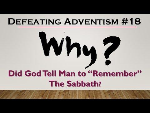 Defeating Adventism #18 – Why God Says to “Remember” the Sabbath