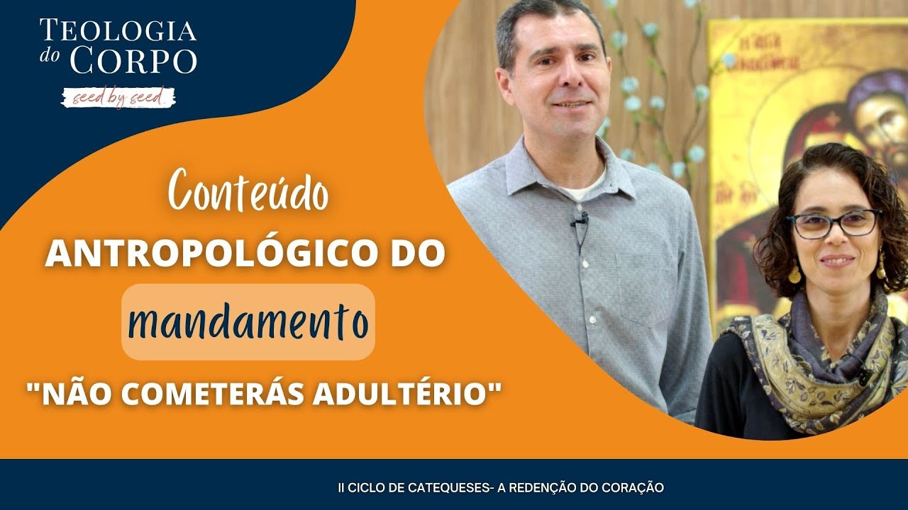 Conteúdo antropológico do mandamento "Não cometerás adultério"|TEOLOGIA DO CORPO #seedbyseed_ Ep. 37