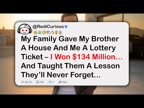 My Family Gave My Brother a House and Me a Lottery Ticket – I Won $134 Million… and Taught Them…