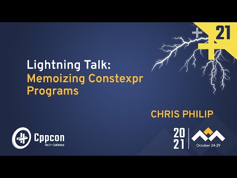 Lightning Talk: Memoizing Constexpr Programs - Chris Philip - CppCon 2021