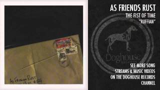 As Friends Rust - &quot;Ruffian&quot;