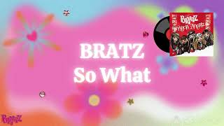 BRATZ - So What [Lyrics Video]