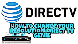 DIRECT TV GENIE DVR HOW TO RESOLUTIONS SETTINGS