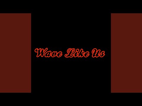 Wave Like Us