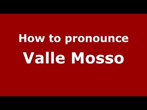 How to pronounce Valle Mosso (Italian/Italy) - PronounceNames.com