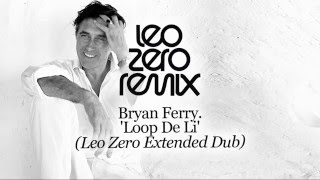 Bryan Ferry - Loop De Li - Leo Zero Extended Dub