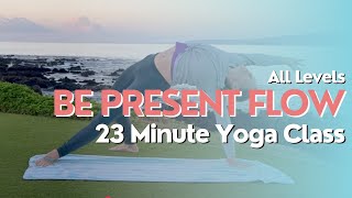 23 Minute Yoga Class - Be Present Flow, Get Out of Your Head and Into Your Body