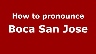 How to pronounce Boca San Jose