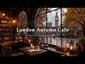 COZY LONDON CAFE AMBIENCE ON RAINY AUTUMN DAY 🍂 RELAXING JAZ ..