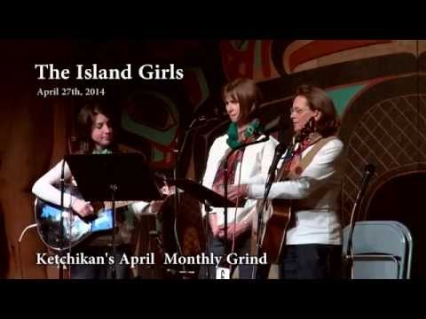 The Island Girls - Ketchikan Song - April 2014 Monthly Grind