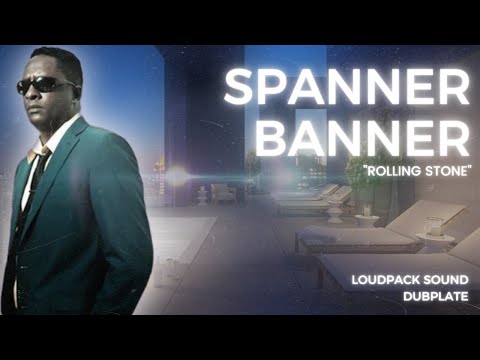 Spanner Banner - "Rolling Stone" (LoudPack Sound Dubplate)