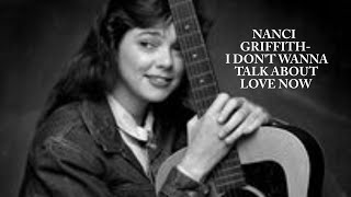 Nanci Griffith - I Don&#39;t Wanna Talk About Love