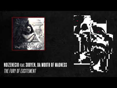 Noizenecio & 300Yen feat. Da Mouth of Madness - The Fury of Excitement
