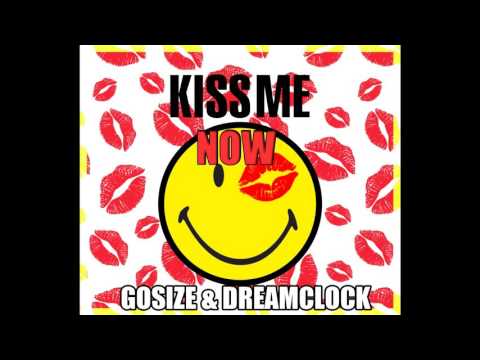 Gosize & Dreamclock - Kiss Me Now [ Free Download ] House 2015