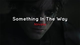 Nirvana - Something In The Way Sub Español + Lyrics | | La canción de THE BATMAN 🦇🦇