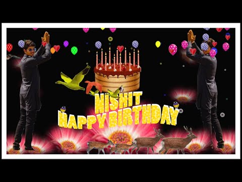 NISHIT HAPPY BIRTHDAY TO YOU