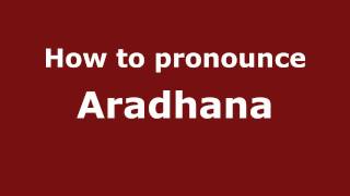 How to pronounce Aradhana