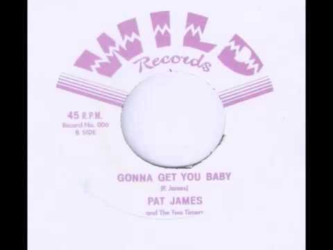Pat James & The Two Timers - Gonna Get You Baby