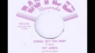 Pat James & The Two Timers - Gonna Get You Baby
