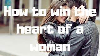 10 Steps to win the heart of a woman