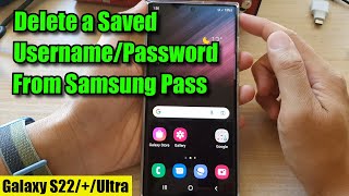 Galaxy S22/S22+/Ultra: How to Delete a Saved Username/Password From Samsung Pass Autofill Service