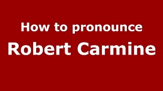 How to pronounce Robert Carmine