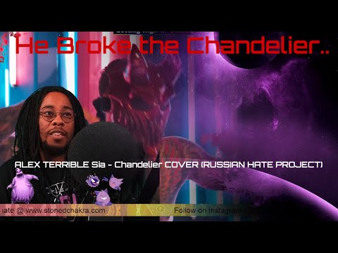 Stoned Chakra Reacts!!! ALEX TERRIBLE Sia - Chandelier COVER (RUSSIAN HATE PROJECT)