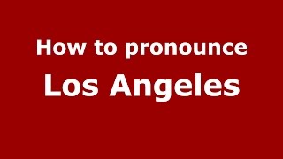 How to pronounce Los Angeles