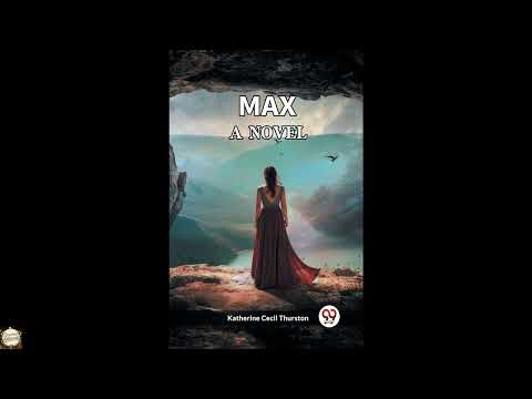 Max A Novel by Katherine Cecil Thurston — free full audiobook