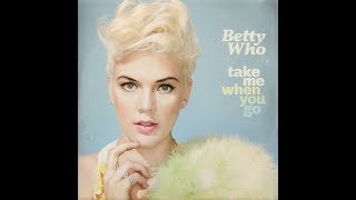 Betty Who - Take Me When You Go (Deluxe) [Full Album]
