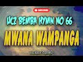 MWANA WA MPANGA UCZ BEMBA HYMN 66 Lyric Video