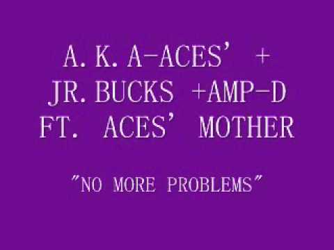 A.K.A-ACES' & JR.BUCKS & AMP-D FT. ACES' MOTHER NO MORE PROBLEMS