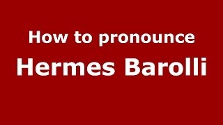How to pronounce Hermes Barolli
