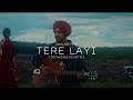 TERE LAYI (Slowed+Reverb) | Nirvair Pannu | SoundVFX