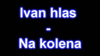 Ivan Hlas - Na kolena (original) Ivan Hlas - Na kolena (original)