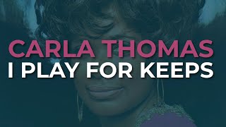 Carla Thomas - I Play For Keeps (Official Audio)