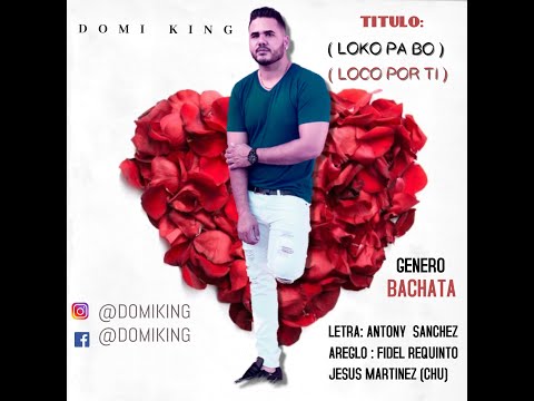 DOMI KING   LOKO PA BO - LOCO POR TI