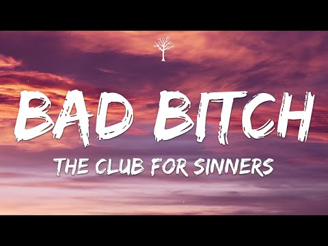 THE CLUB FOR SINNERS - BAD BITCH (Lyrics)
