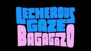 LECHEROUS GAZE - "Bagagazo"
