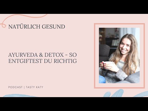 Ayurveda & Detox - so entgiftest du richtig | Natürlich Gesund by Tasty Katy