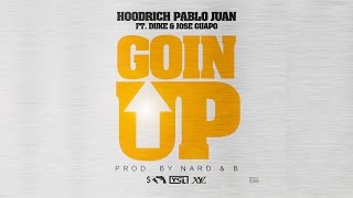 Hoodrich Pablo Juan - Goin Up Feat. Duke &amp; Jose Guapo