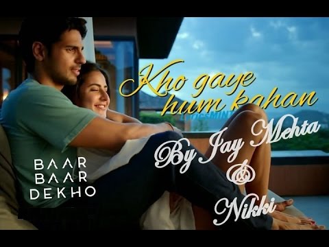 Kho Gaye Hum Kahan - Baar Baar Dekho Cover by Jay Mehta
