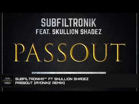 SUBFILTRONIK!!!™ FT SKULLION SHADEZ - PASSOUT (AYONIKZ REMIX)