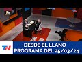 DESDE EL LLANO (Programa completo del 25/03/2024)