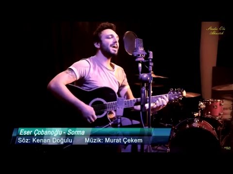 Eser Çobanoğlu - Sorma (Akustik)