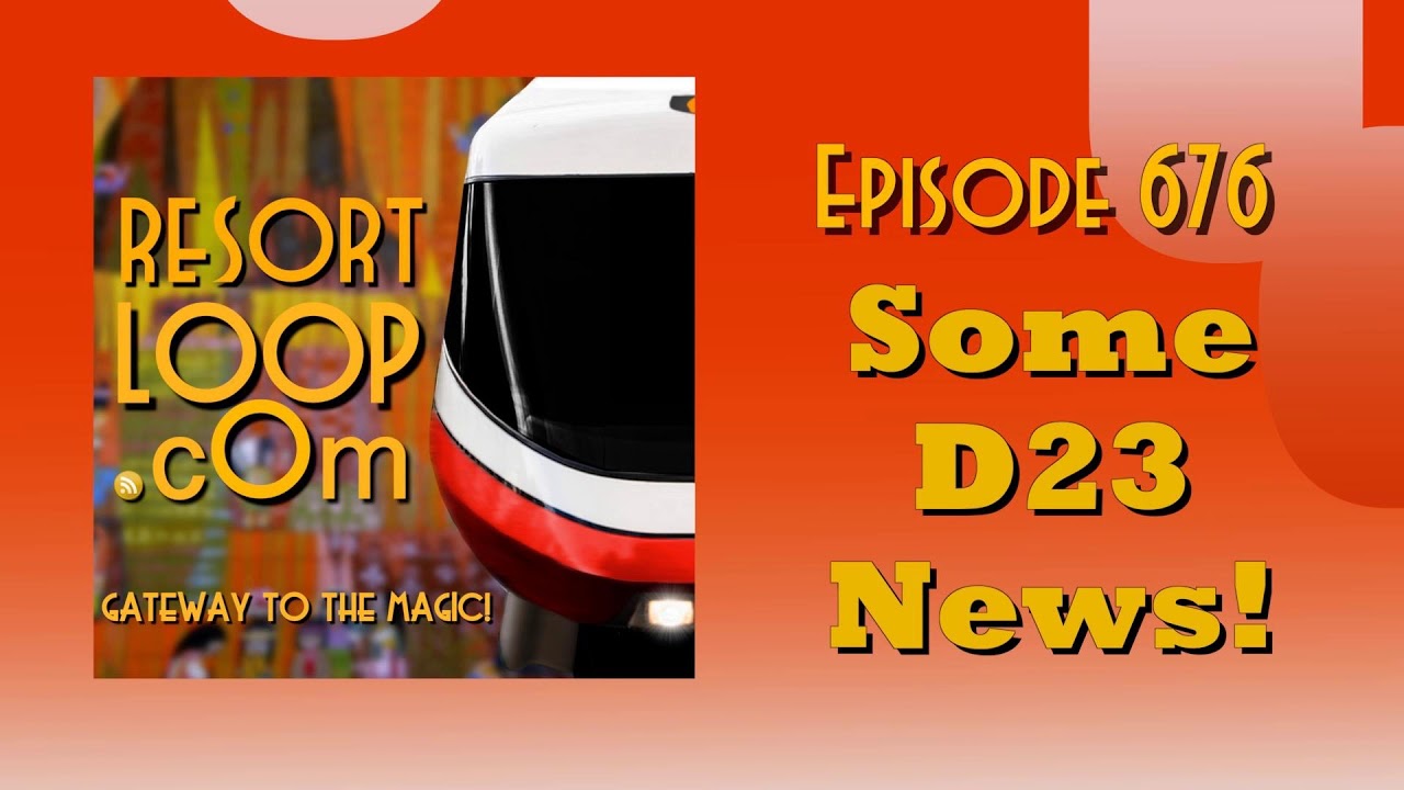 ResortLoop.com Episode 676 - Some D23 News!