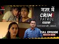 Crime Patrol Dastak | Samanya Nazar | Full Episode #crime #crimepatrol | Ep - 225