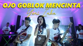 Download lagu Yeni Inka Ojo Goblok Mencinta... mp3