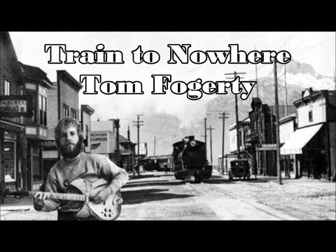 Train To Nowhere - Tom Fogerty