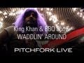 King Khan & BBQ Show - Waddlin' Around - Pitchfork Live